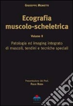 Ecografia muscolo-scheletrica. Vol. 2: Patologia ed imaging integrato di muscoli, tendini e tecniche speciali libro