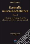 Ecografia muscolo-scheletrica. Vol. 2: Patologia ed imaging integrato di muscoli, tendini e tecniche speciali libro