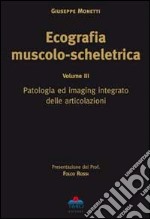 Ecografia muscolo-scheletrica. Vol. 3: Patologia ed imaging integrato delle articolazioni libro