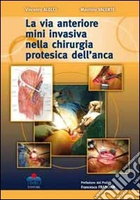 La via anteriore mini invasiva nella chirurgia protesica dell'anca libro