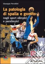 La patologia di spalla e gomito. Negli sport olimpici e paralimpici libro