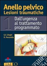Anello pelvico lesioni traumatiche. Dall'urgenza al trattamento programmato libro