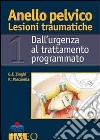 Anello pelvico lesioni traumatiche. Dall'urgenza al trattamento programmato libro di Zinghi Gianfranco Pascarella Raffaele