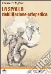 La spalla. Riabilitazione ortopedica libro