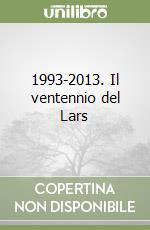 1993-2013. Il ventennio del Lars libro