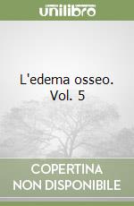 L'edema osseo. Vol. 5