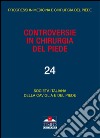 Controversie in chirurgia del piede. Vol. 4 libro di Società italiana della caviglia e del piede (cur.)