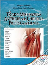 La tecnica mini-invasiva anteriore nella chirurgia protesica dell'anca libro