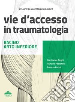 Atlante di anatomia chirurgica. Vie d'accesso in traumatologia. Bacino - Arto inferiore libro