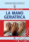 La mano geriatrica. Ediz. illustrata libro