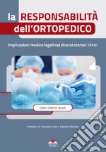 La responsabilità dell'ortopedico. Implicazioni medico legali nei diversi scenari clinici. Ediz. illustrata libro