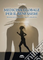 Medicina globale per il benessere. Sistema nervoso centrale, sport e stile di vita libro