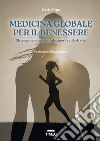 Medicina globale per il benessere. Sistema nervoso centrale, sport e stile di vita libro