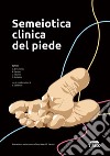 Semeiotica clinica del piede. Ediz. illustrata libro