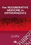 The regenerative medicine in orthopaedics. Ediz. illustrata libro di Giannini S. (cur.)