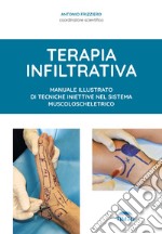 Terapia infiltrativa. Manuale illustrato di tecniche iniettive nel sistema muscolo-scheletrico