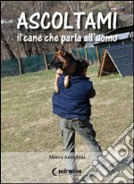 Ascoltami il cane che parla all'uomo libro