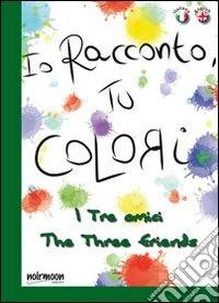 I tre amici. Ediz. italiana e inglese libro