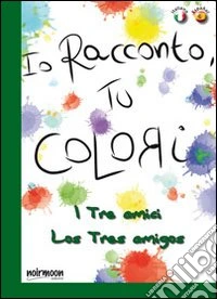 I tre amici. Ediz. italiana e spagnola libro