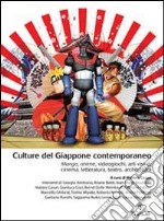 Culture del Giappone contemporaneo. Manga, anime, videogiochi, arti visive, cinema, letteratura, teatro, architettura libro