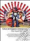Culture del Giappone contemporaneo. Manga, anime, videogiochi, arti visive, cinema, letteratura, teatro, architettura libro