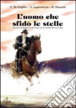 L'uomo che sfidò le stelle. Augusto Imperiali, il buttero che sconfisse Buffalo Bill