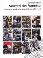 Maestri del fumetto. Quarantuno grandi autori fra serialità e graphic novel libro