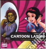 Cartoon ladies. Le dive del cinema d'animazione americano