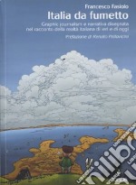 Italia da fumetto. Graphic journalism e narrativa disegnata nel racconto della realtà italiana di ieri e di oggi. Ediz. illustrata