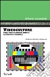 Videoculture. Storia, teorie ed esperienze artistiche dell'audiovisivo sperimentale. Ediz. illustrata libro