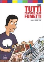 Tutti possono fare fumetti. Ediz. illustrata libro