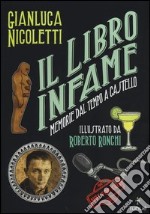 Il libro infame. Memorie dal tempo a castello. Ediz. illustrata libro