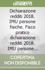 Dichiarazione redditi 2018. IMU persone fisiche. Fisco pratico dichiarazione redditi 2018. IMU persone fisiche