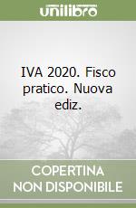 IVA 2020. Fisco pratico. Nuova ediz. libro