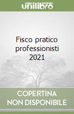 Fisco pratico professionisti 2021 libro