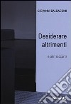 Desiderare altrimenti e altri racconti libro