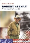 Robert Altman. Frammenti di realtà libro