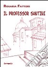 Il professor Santini libro di Fattori Rosaria
