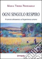 Ogni singolo respiro. Il cancro attraverso un'esperienza umana