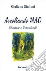 Ascoltando Mao. Marianne Brondlund libro