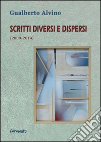 Scritti diversi e dispersi (2000-2014) libro