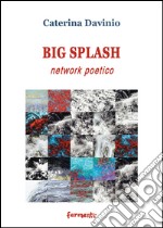 Big spalsh network poetico. Ediz. italiana e inglese libro