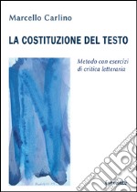 La costituzione del testo. Metodo con esercizi di critica letteraria libro