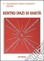 Dentro spazi di rarità libro