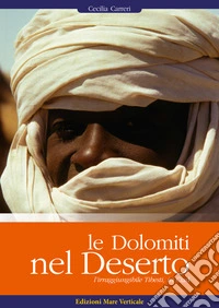 Le Dolomiti nel deserto. L'irragiungibile Tibesti, in Ciad libro