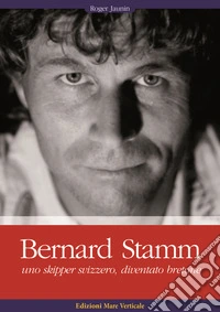 Bernard Stamm. Uno skipper svizzero, diventato bretone libro