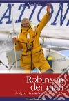 Robinson dei mari. Lo skipper che disalberò al Vendée Globe libro