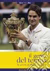 Il genio del tennis, la storia di Roger Federer libro di Stauffer Rene