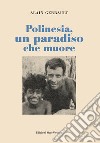 Polinesia, un paradiso che muore libro di Gerbault Alain