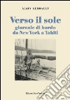 Verso il sole. Giornale di bordo da New York a Tahiti libro di Gerbault Alain